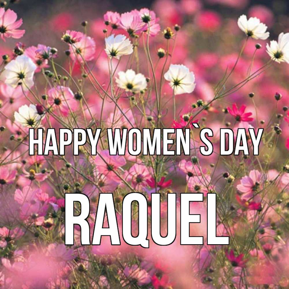 Greetings card с именем, Raquel happy women`s day красиво 1 Greetings with text for free download 